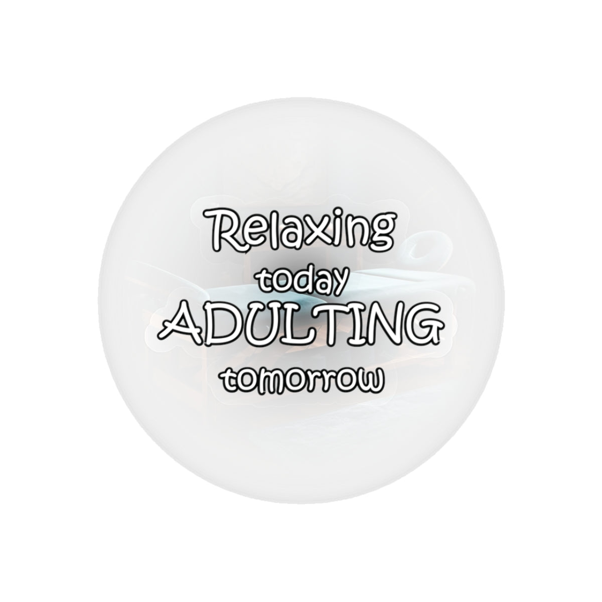 Relaxing Today Adulting Tomorrow Sticker